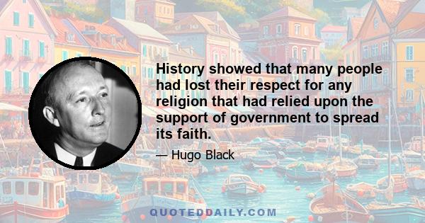 History showed that many people had lost their respect for any religion that had relied upon the support of government to spread its faith.