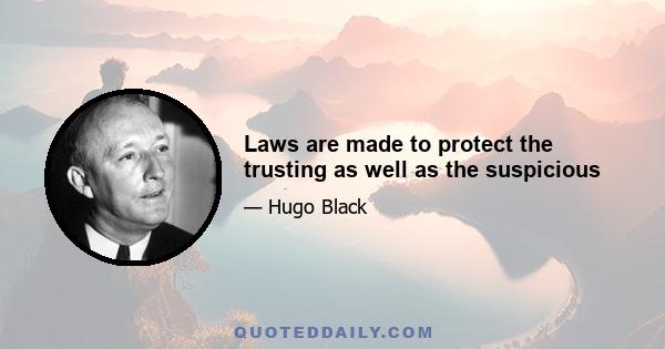 Laws are made to protect the trusting as well as the suspicious