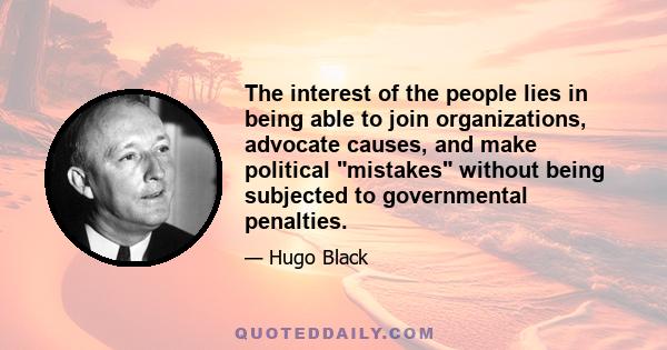 The interest of the people lies in being able to join organizations, advocate causes, and make political mistakes without being subjected to governmental penalties.