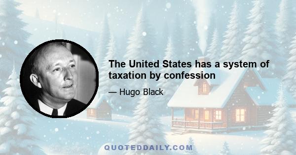 The United States has a system of taxation by confession