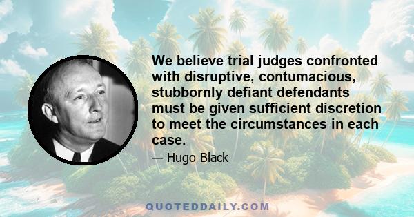 We believe trial judges confronted with disruptive, contumacious, stubbornly defiant defendants must be given sufficient discretion to meet the circumstances in each case.