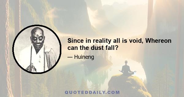 Since in reality all is void, Whereon can the dust fall?