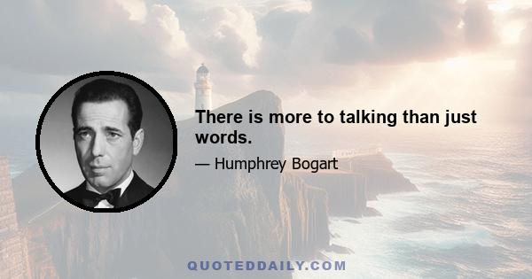 There is more to talking than just words.