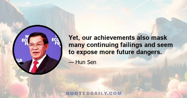 Yet, our achievements also mask many continuing failings and seem to expose more future dangers.