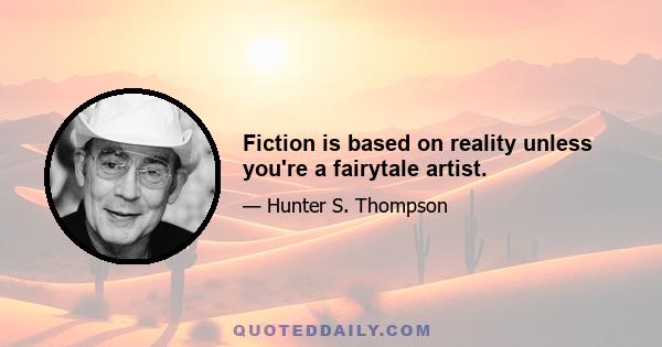 Fiction is based on reality unless you're a fairytale artist.