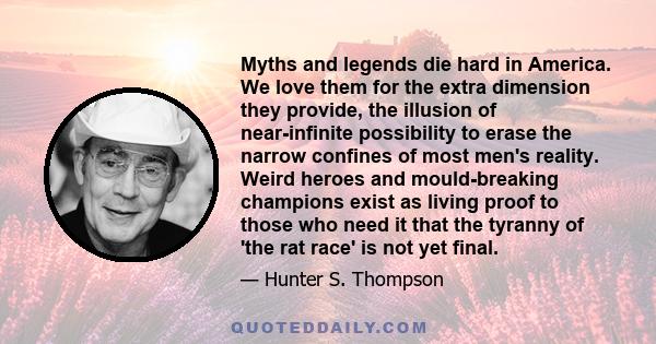 Myths and legends die hard in America. We love them for the extra dimension they provide, the illusion of near-infinite possibility to erase the narrow confines of most men's reality. Weird heroes and mould-breaking