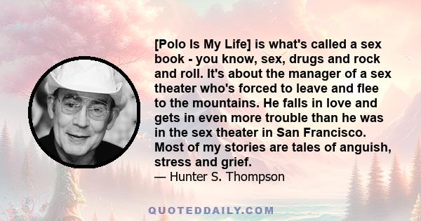 [Polo Is My Life] is what's called a sex book - you know, sex, drugs and rock and roll. It's about the manager of a sex theater who's forced to leave and flee to the mountains. He falls in love and gets in even more