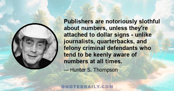 Publishers are notoriously slothful about numbers, unless they're attached to dollar signs - unlike journalists, quarterbacks, and felony criminal defendants who tend to be keenly aware of numbers at all times.