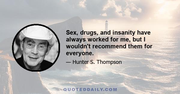 Sex, drugs, and insanity have always worked for me, but I wouldn't recommend them for everyone.