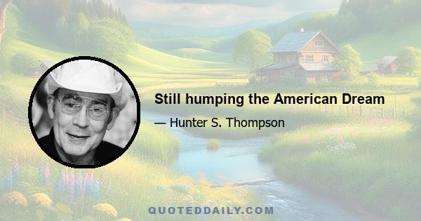 Still humping the American Dream