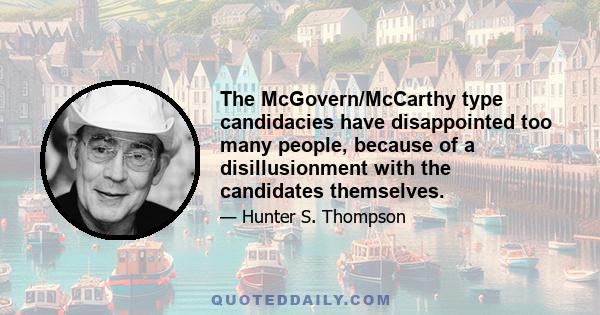 The McGovern/McCarthy type candidacies have disappointed too many people, because of a disillusionment with the candidates themselves.