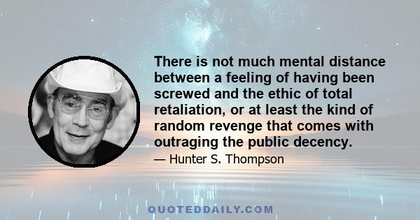 There is not much mental distance between a feeling of having been screwed and the ethic of total retaliation, or at least the kind of random revenge that comes with outraging the public decency.