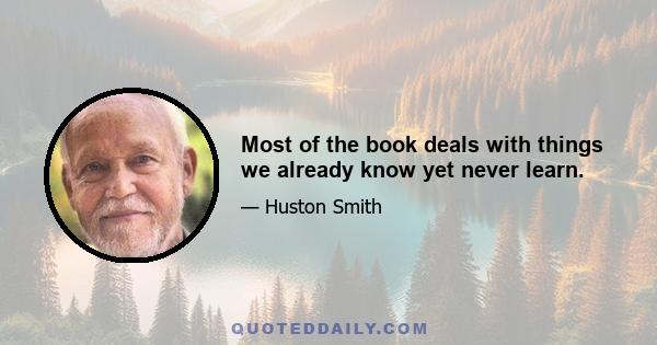 Most of the book deals with things we already know yet never learn.