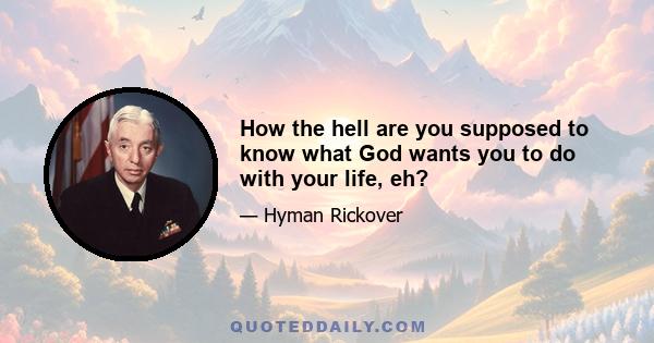 How the hell are you supposed to know what God wants you to do with your life, eh?