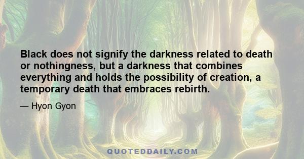 Black does not signify the darkness related to death or nothingness, but a darkness that combines everything and holds the possibility of creation, a temporary death that embraces rebirth.