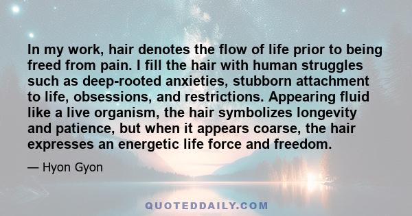 In my work, hair denotes the flow of life prior to being freed from pain. I fill the hair with human struggles such as deep-rooted anxieties, stubborn attachment to life, obsessions, and restrictions. Appearing fluid