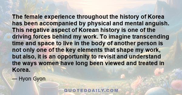 The female experience throughout the history of Korea has been accompanied by physical and mental anguish. This negative aspect of Korean history is one of the driving forces behind my work. To imagine transcending time 