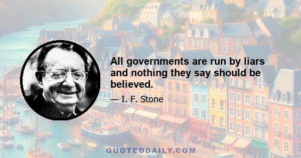 All governments are run by liars and nothing they say should be believed.