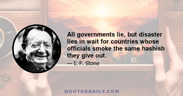 All governments lie, but disaster lies in wait for countries whose officials smoke the same hashish they give out.