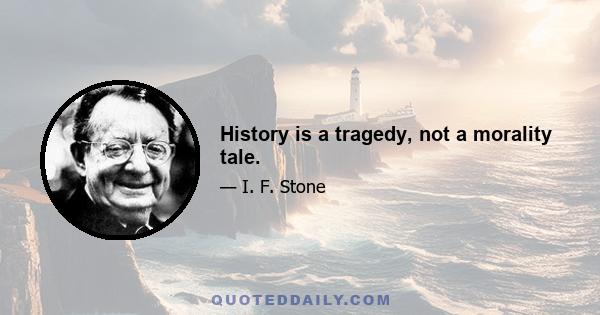 History is a tragedy, not a morality tale.