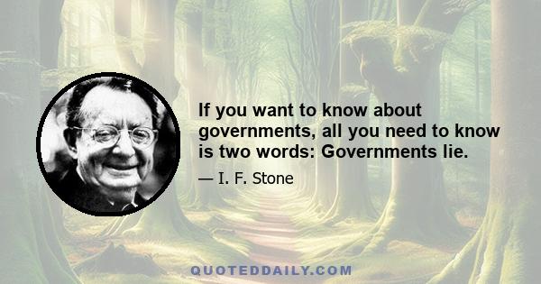 If you want to know about governments, all you need to know is two words: Governments lie.