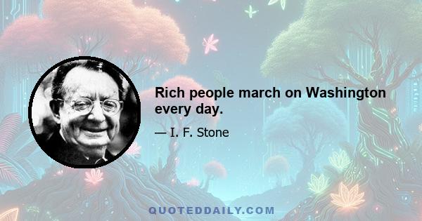 Rich people march on Washington every day.