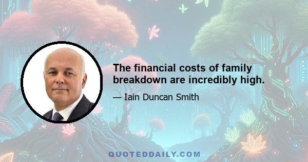 The financial costs of family breakdown are incredibly high.