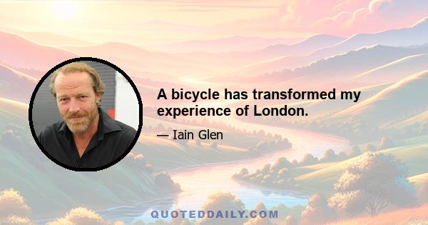 A bicycle has transformed my experience of London.