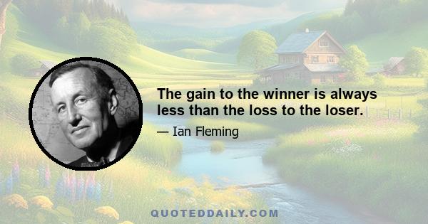 The gain to the winner is always less than the loss to the loser.