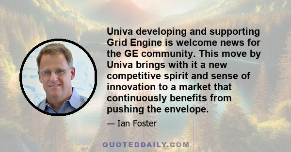 Univa developing and supporting Grid Engine is welcome news for the GE community. This move by Univa brings with it a new competitive spirit and sense of innovation to a market that continuously benefits from pushing