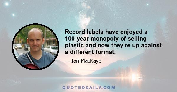 Record labels have enjoyed a 100-year monopoly of selling plastic and now they're up against a different format.