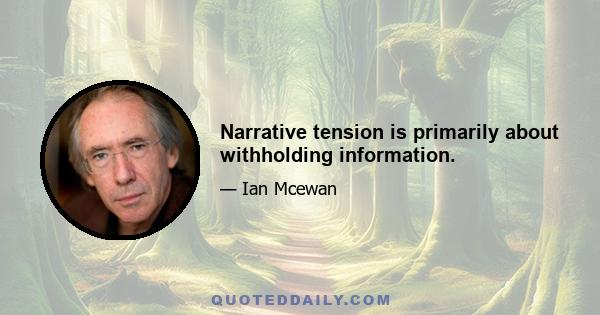 Narrative tension is primarily about withholding information.