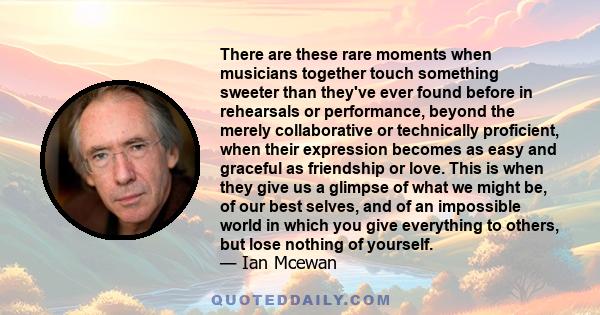 There are these rare moments when musicians together touch something sweeter than they've ever found before in rehearsals or performance, beyond the merely collaborative or technically proficient, when their expression