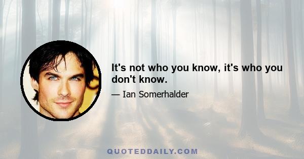 It's not who you know, it's who you don't know.