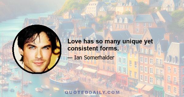 Love has so many unique yet consistent forms.