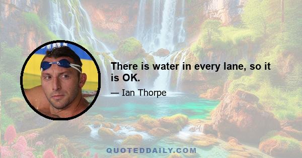 There is water in every lane, so it is OK.