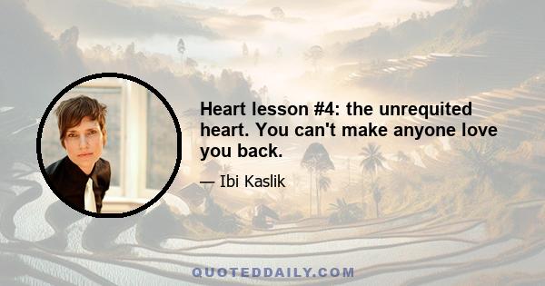 Heart lesson #4: the unrequited heart. You can't make anyone love you back.