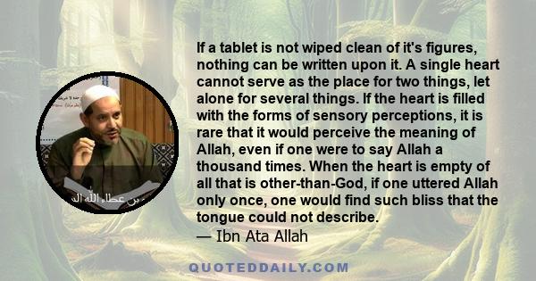 If a tablet is not wiped clean of it's figures, nothing can be written upon it. A single heart cannot serve as the place for two things, let alone for several things. If the heart is filled with the forms of sensory