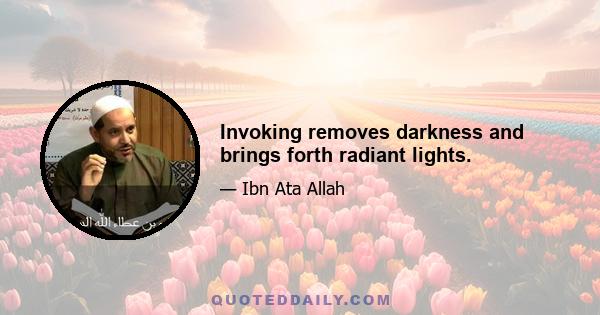 Invoking removes darkness and brings forth radiant lights.