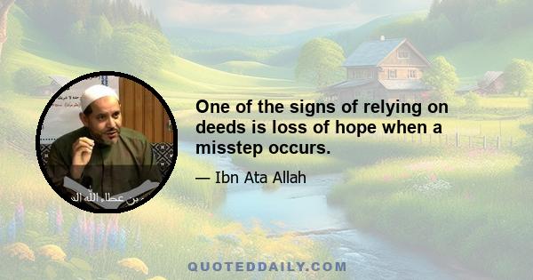 One of the signs of relying on deeds is loss of hope when a misstep occurs.