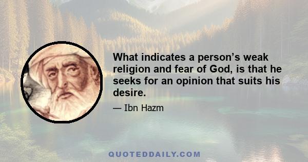 What indicates a person’s weak religion and fear of God, is that he seeks for an opinion that suits his desire.