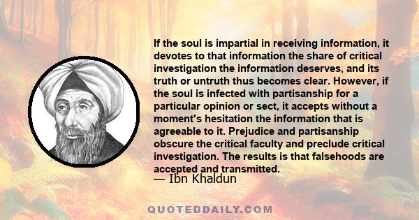 If the soul is impartial in receiving information, it devotes to that information the share of critical investigation the information deserves, and its truth or untruth thus becomes clear. However, if the soul is