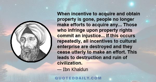 When incentive to acquire and obtain property is gone, people no longer make efforts to acquire any... Those who infringe upon property rights commit an injustice... If this occurs repeatedly, all incentives to cultural 