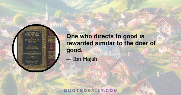 One who directs to good is rewarded similar to the doer of good.