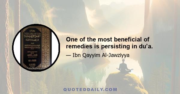 One of the most beneficial of remedies is persisting in du’a.