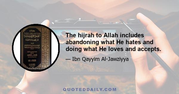 The hijrah to Allah includes abandoning what He hates and doing what He loves and accepts.