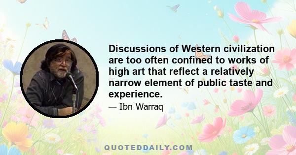 Discussions of Western civilization are too often confined to works of high art that reflect a relatively narrow element of public taste and experience.