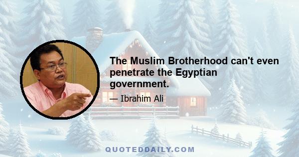 The Muslim Brotherhood can't even penetrate the Egyptian government.