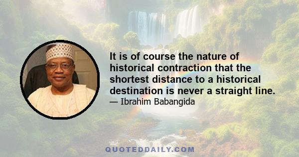 It is of course the nature of historical contraction that the shortest distance to a historical destination is never a straight line.