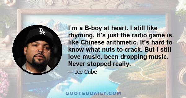 I’m a B-boy at heart. I still like rhyming. It’s just the radio game is like Chinese arithmetic. It’s hard to know what nuts to crack. But I still love music, been dropping music. Never stopped really.